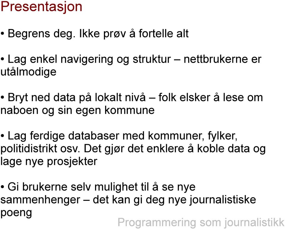 på lokalt nivå folk elsker å lese om naboen og sin egen kommune Lag ferdige databaser med kommuner,