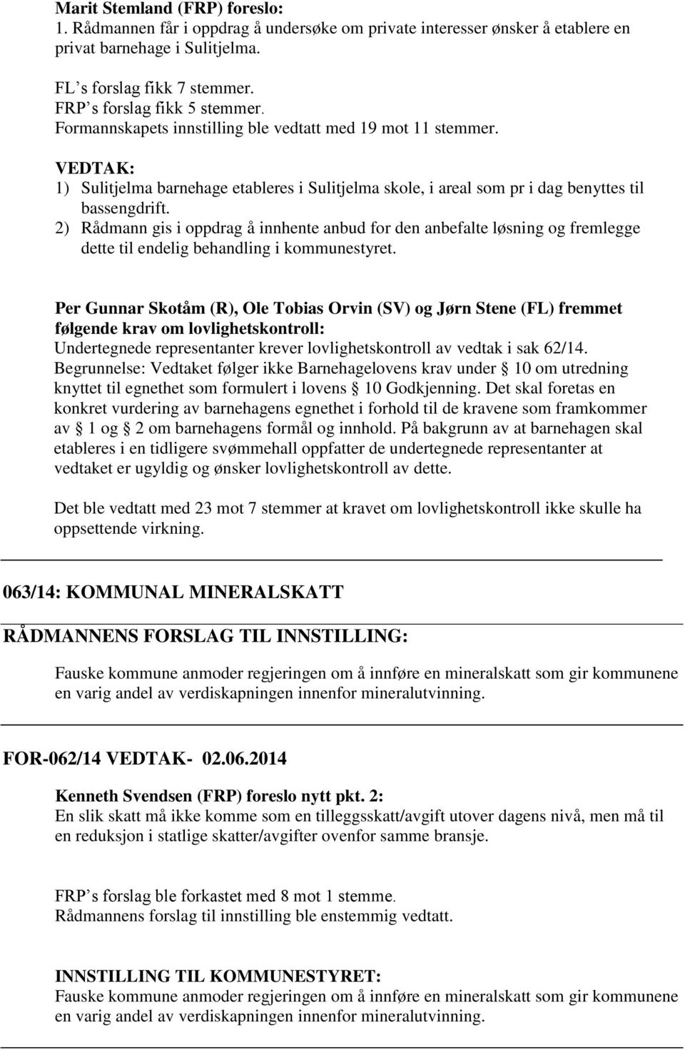 2) Rådmann gis i oppdrag å innhente anbud for den anbefalte løsning og fremlegge dette til endelig behandling i kommunestyret.