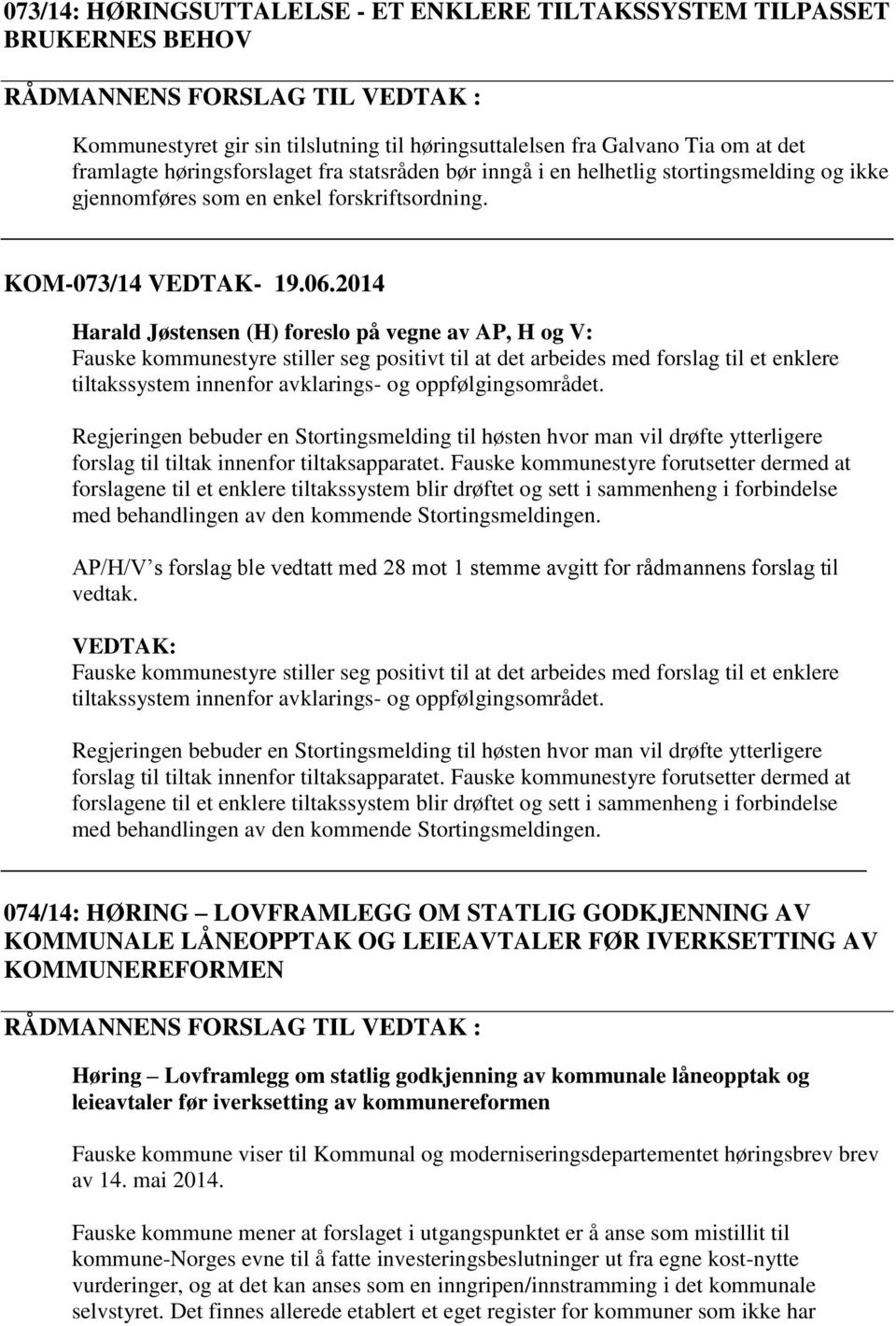 2014 Harald Jøstensen (H) foreslo på vegne av AP, H og V: Fauske kommunestyre stiller seg positivt til at det arbeides med forslag til et enklere tiltakssystem innenfor avklarings- og