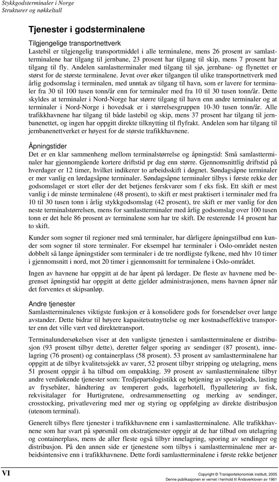 Jevnt over øker tilgangen til ulike transportnettverk med årlig godsomslag i terminalen, med unntak av tilgang til havn, som er lavere for terminaler fra 30 til 100 tusen tonn/år enn for terminaler