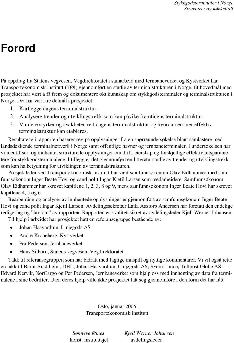 Kartlegge dagens terminalstruktur. 2. Analysere trender og utviklingstrekk som kan påvike framtidens terminalstruktur. 3.