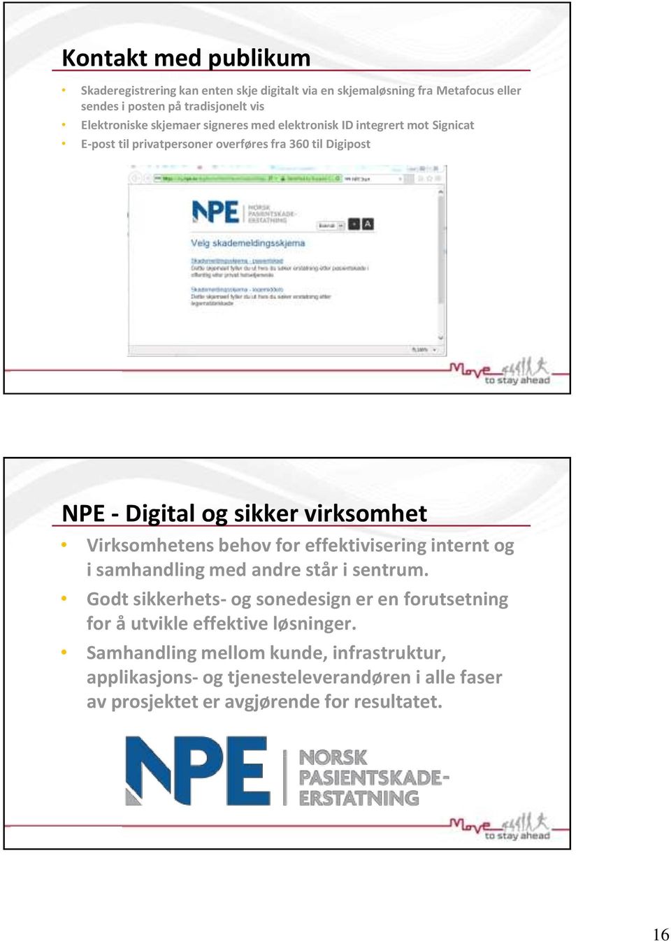 Virksomhetens behov for effektivisering internt og i samhandling med andre står i sentrum.