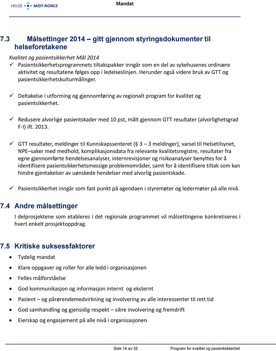 Deltakelse i utforming og gjennomføring av regionalt program for kvalitet og pasientsikkerhet. Redusere alvorlige pasientskader med 10 pst, målt gjennom GTT resultater (alvorlighetsgrad F-I) ift.