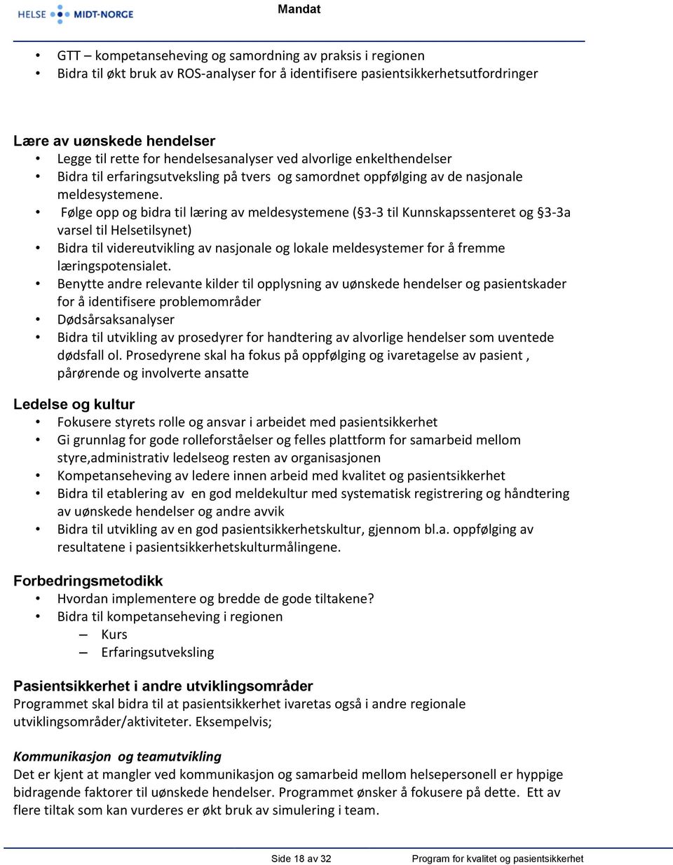 Følge opp og bidra til læring av meldesystemene ( 3-3 til Kunnskapssenteret og 3-3a varsel til Helsetilsynet) Bidra til videreutvikling av nasjonale og lokale meldesystemer for å fremme