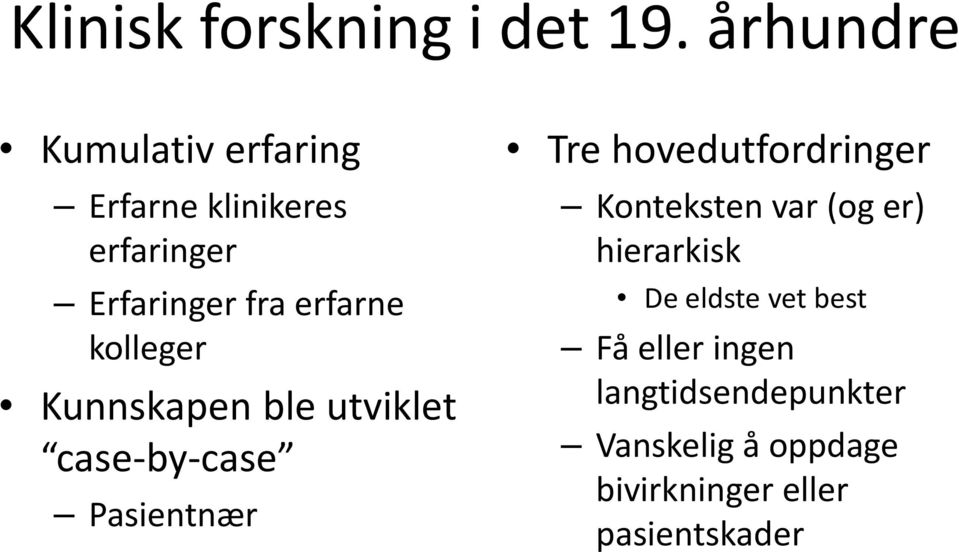 kolleger Kunnskapen ble utviklet case-by-case Pasientnær Tre hovedutfordringer