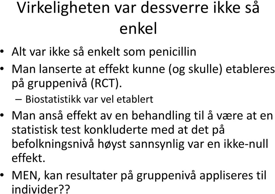 Biostatistikk var vel etablert Man anså effekt av en behandling til å være at en statistisk test