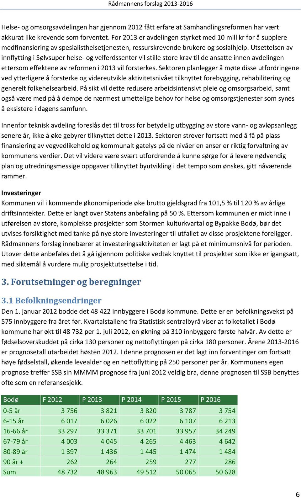 Utsettelsen av innflytting i Sølvsuper helse- og velferdssenter vil stille store krav til de ansatte innen avdelingen ettersom effektene av reformen i 2013 vil forsterkes.