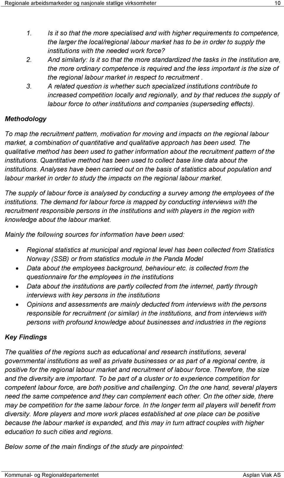 And similarly: Is it so that the more standardized the tasks in the institution are, the more ordinary competence is required and the less important is the size of the regional labour market in