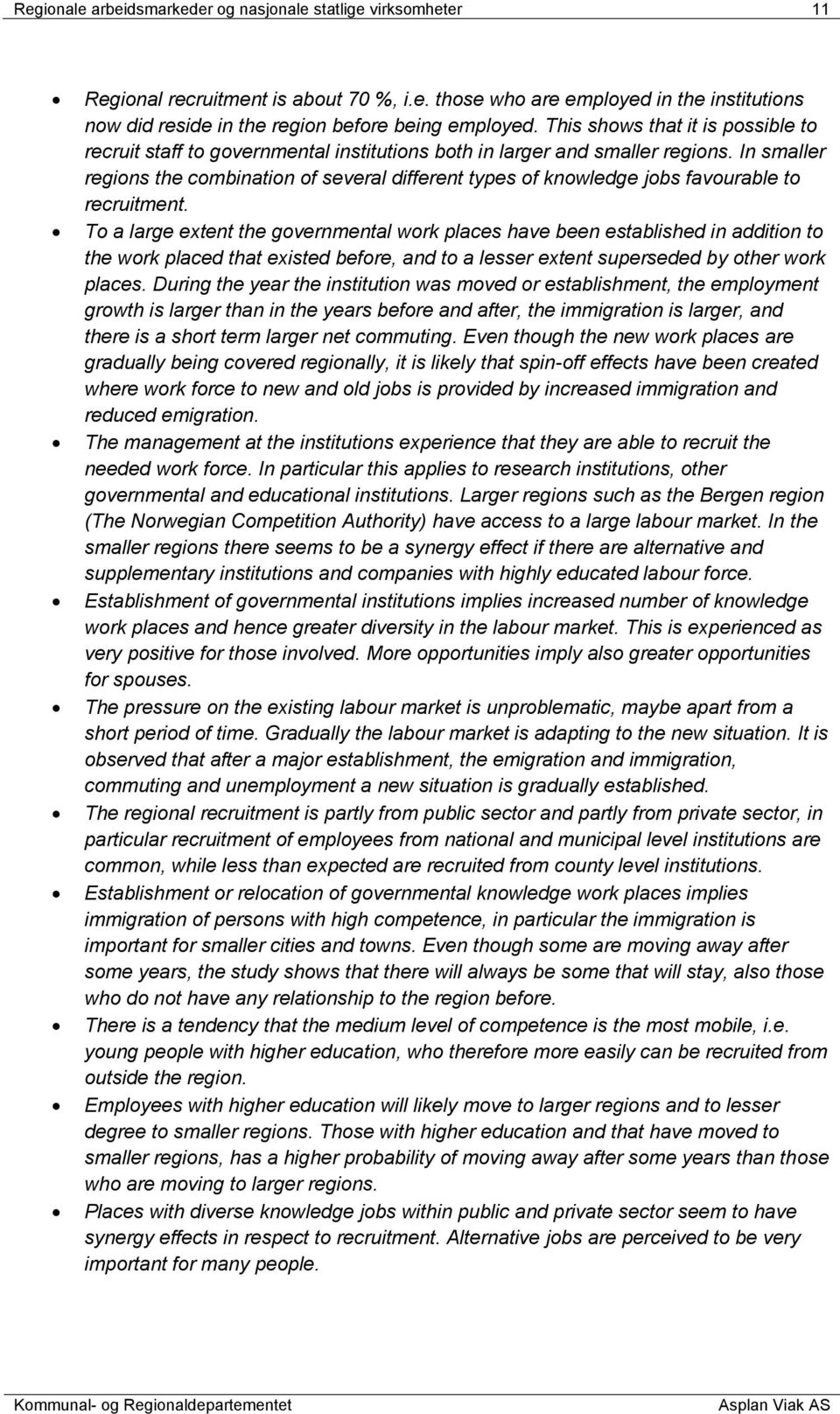 In smaller regions the combination of several different types of knowledge jobs favourable to recruitment.