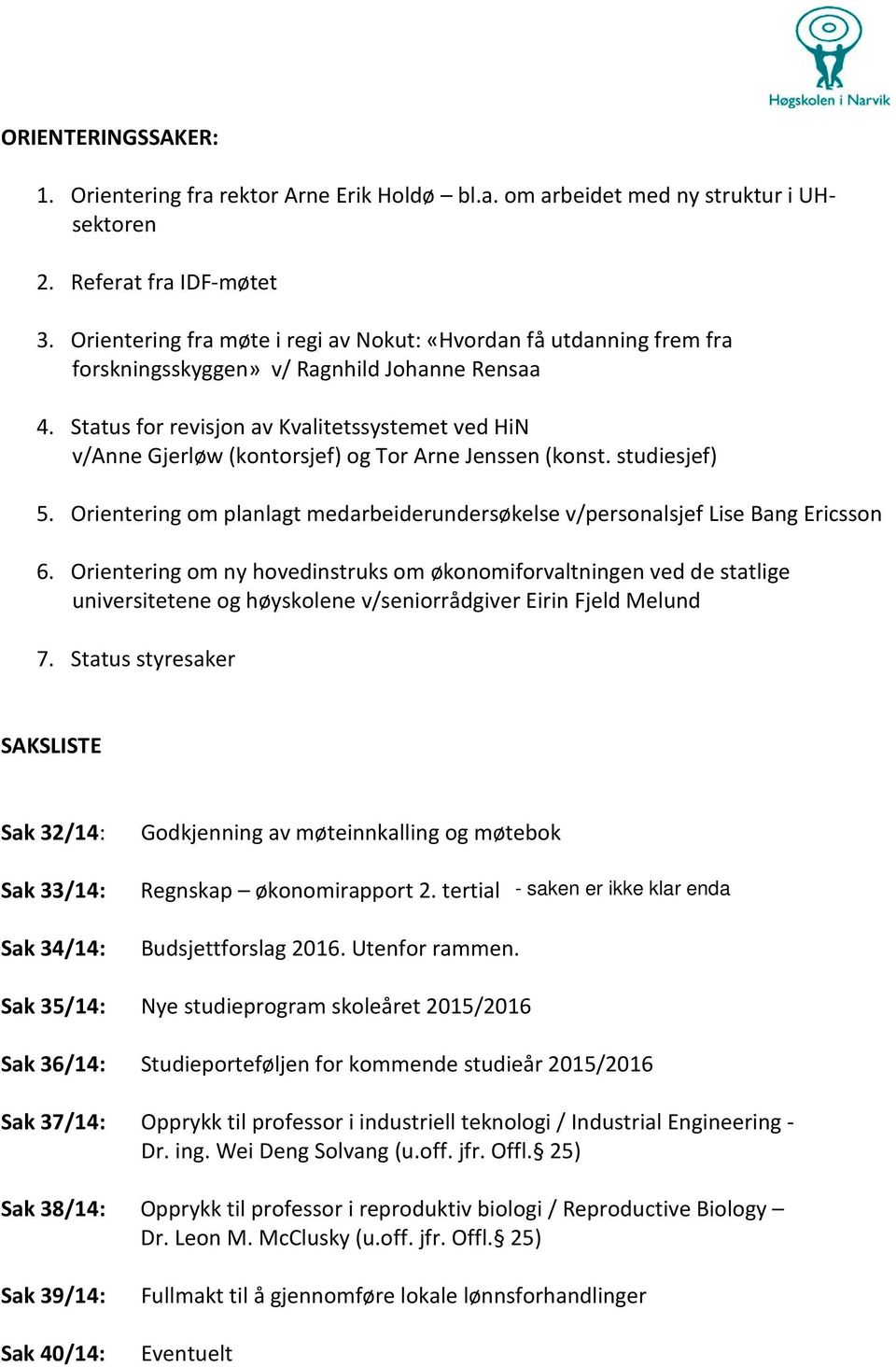 Status for revisjon av Kvalitetssystemet ved HiN v/anne Gjerløw (kontorsjef) og Tor Arne Jenssen (konst. studiesjef) 5.