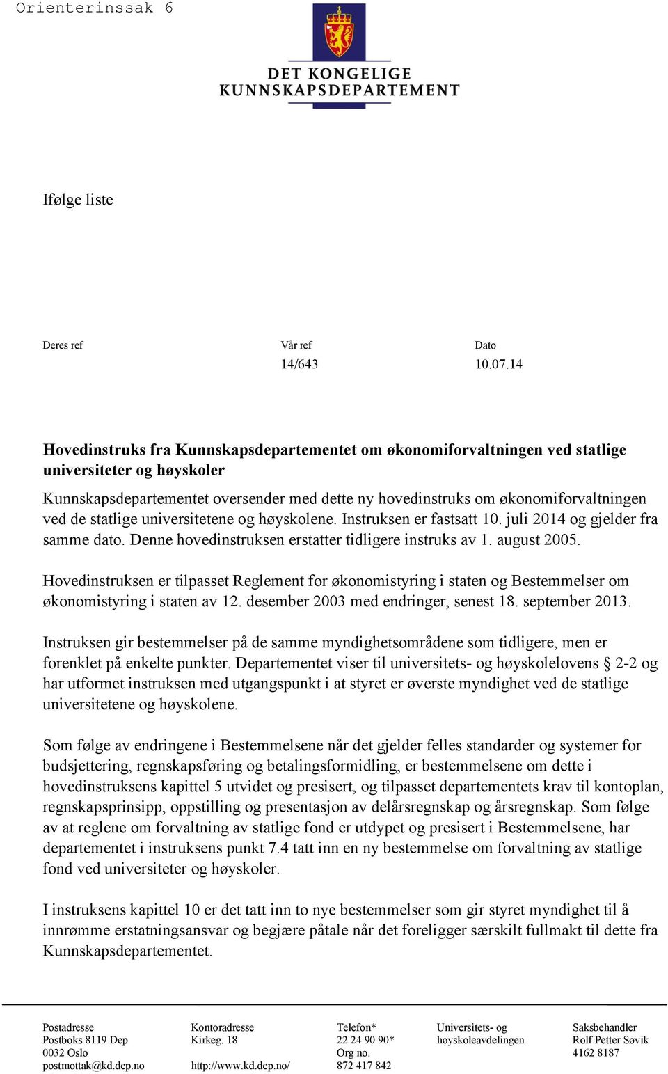 statlige universitetene og høyskolene. Instruksen er fastsatt 10. juli 2014 og gjelder fra samme dato. Denne hovedinstruksen erstatter tidligere instruks av 1. august 2005.