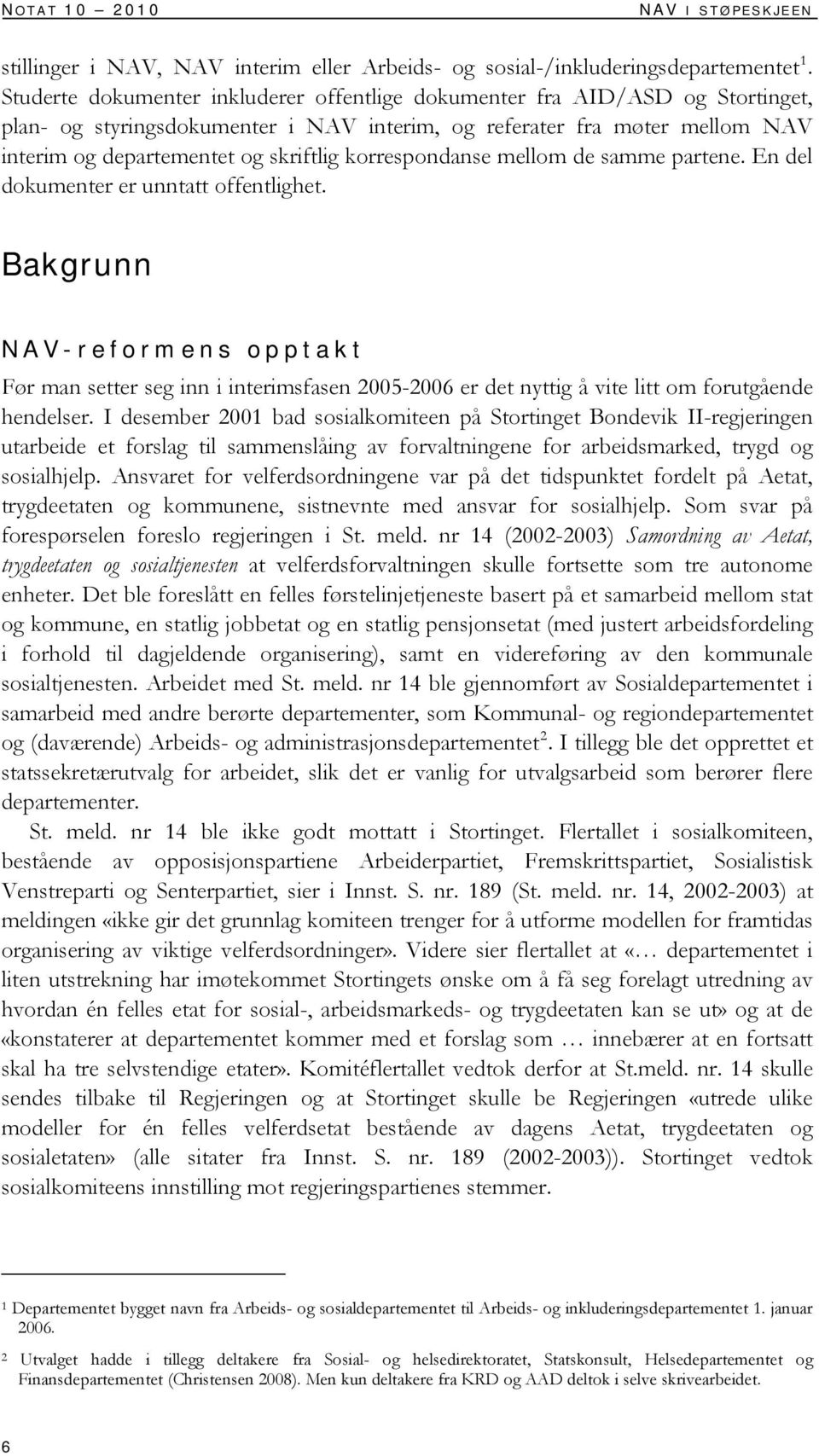 korrespondanse mellom de samme partene. En del dokumenter er unntatt offentlighet.