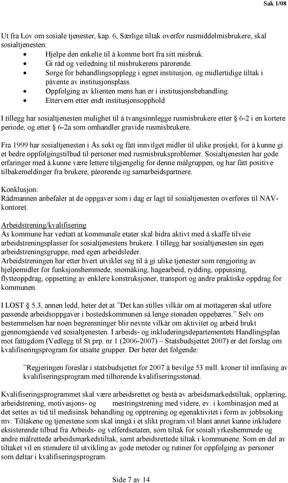 Oppfølging av klienten mens han er i institusjonsbehandling.