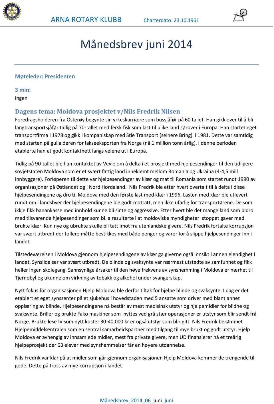 Han startet eget transportfirma i 1978 og gikk i kompaniskap med Stie Transport (seinere Bring) i 1981.