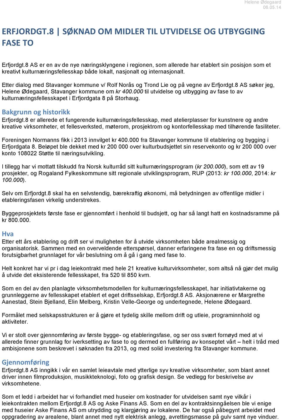 Etter dialog med Stavanger kommune v/ Rolf Norås og Trond Lie og på vegne av Erfjordgt.8 AS søker jeg, Helene Ødegaard, Stavanger kommune om kr 400.