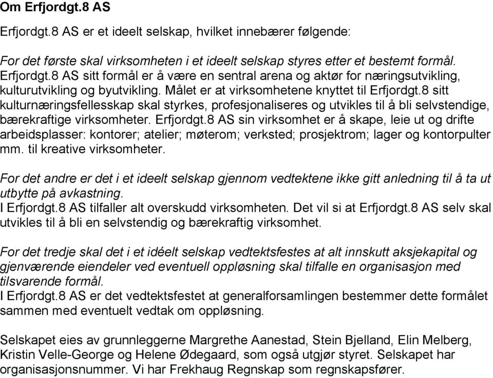 til kreative virksomheter. For det andre er det i et ideelt selskap gjennom vedtektene ikke gitt anledning til å ta ut utbytte på avkastning. I Erfjordgt.8 AS tilfaller alt overskudd virksomheten.