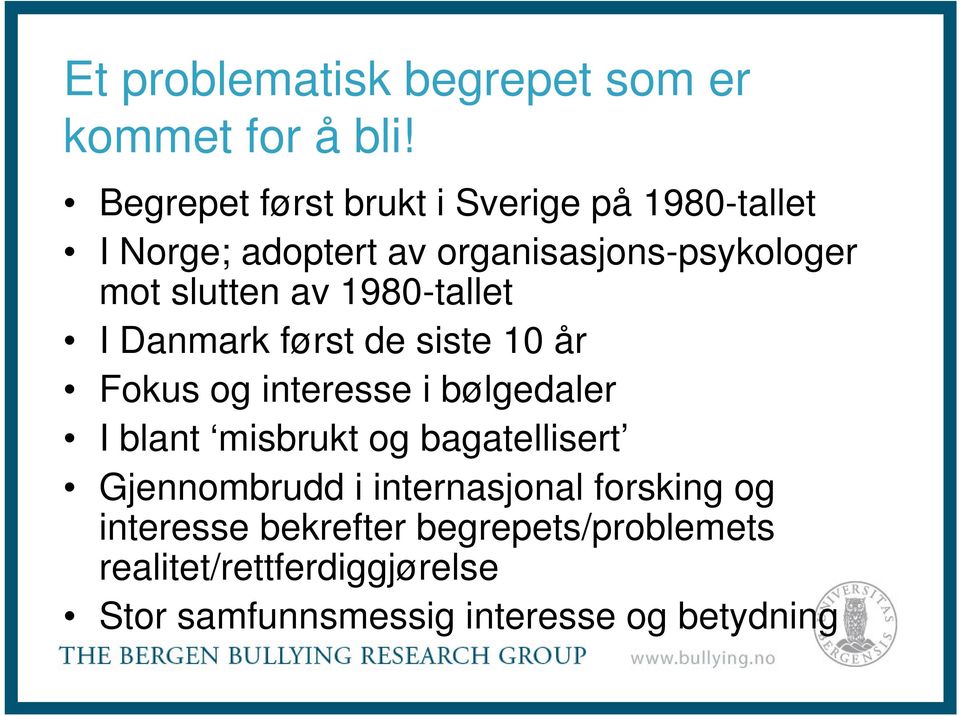 av 1980-tallet I Danmark først de siste 10 år Fokus og interesse i bølgedaler I blant misbrukt og