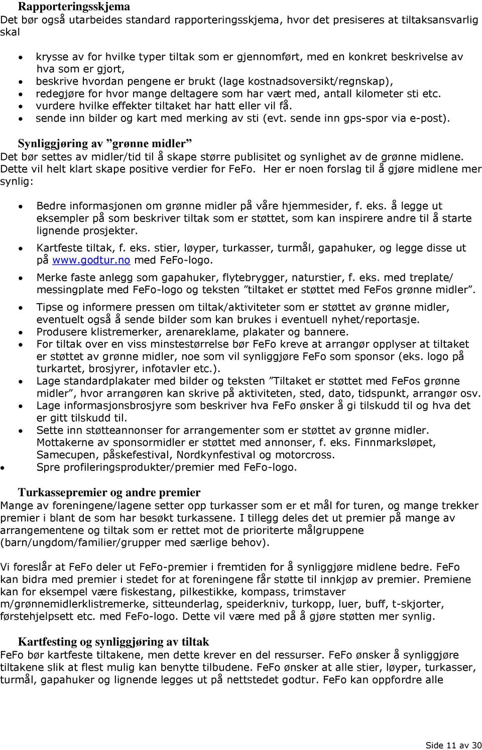 vurdere hvilke effekter tiltaket har hatt eller vil få. sende inn bilder og kart med merking av sti (evt. sende inn gps-spor via e-post).