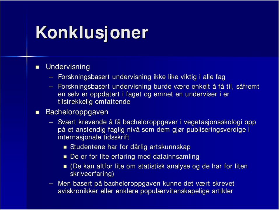 faglig nivå som dem gjør r publiseringsverdige i internasjonale tidsskrift Studentene har for dårlig d artskunnskap De er for lite erfaring med datainnsamling (De kan