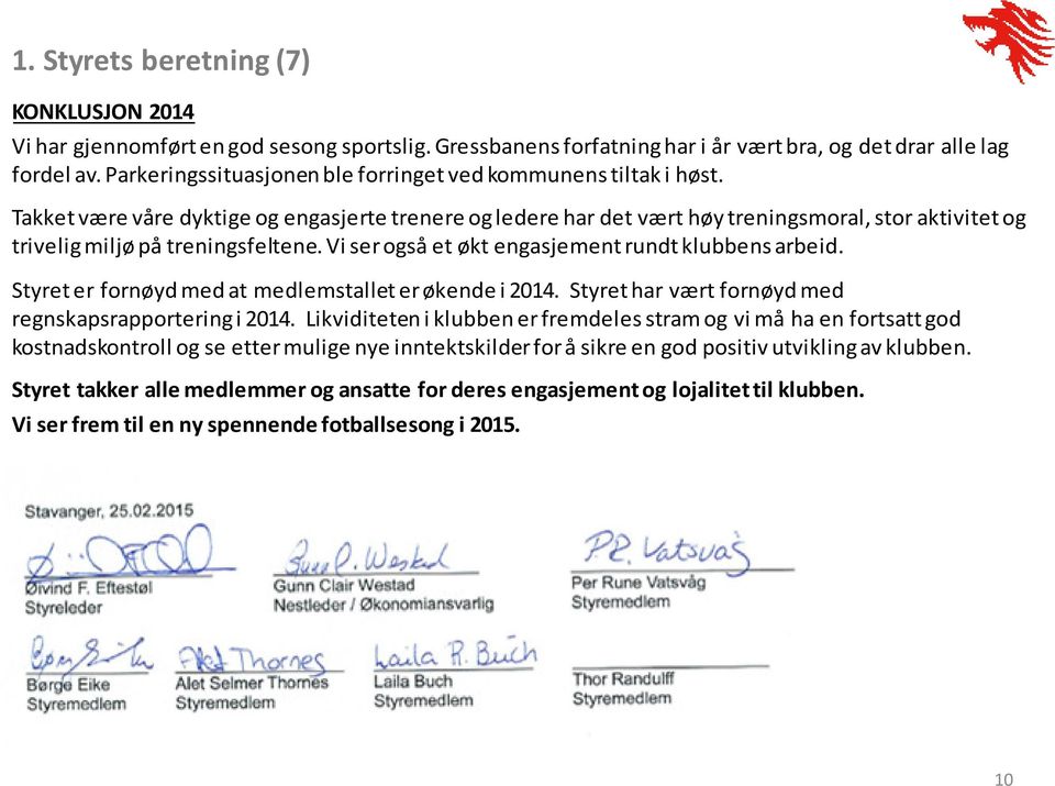 Takket være våre dyktige og engasjerte trenere og ledere har det vært høy treningsmoral, stor aktivitet og trivelig miljø på treningsfeltene. Vi ser også et økt engasjement rundt klubbens arbeid.