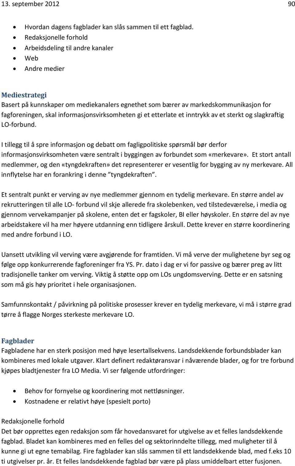 informasjonsvirksomheten gi et etterlate et inntrykk av et sterkt og slagkraftig LO-forbund.