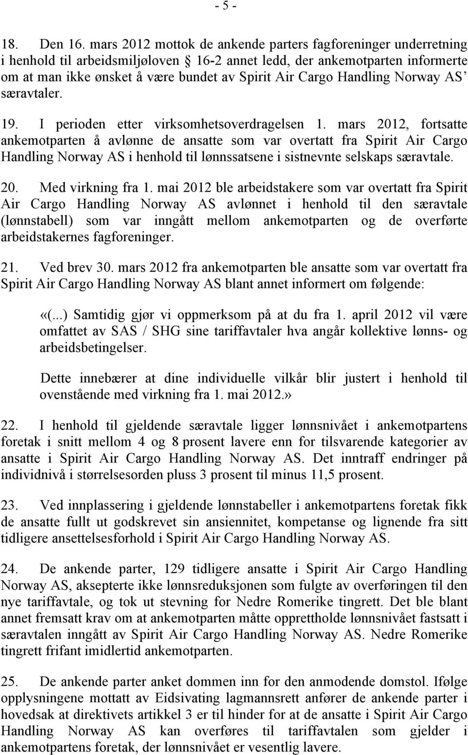 Handling Norway AS særavtaler. 19. I perioden etter virksomhetsoverdragelsen 1.