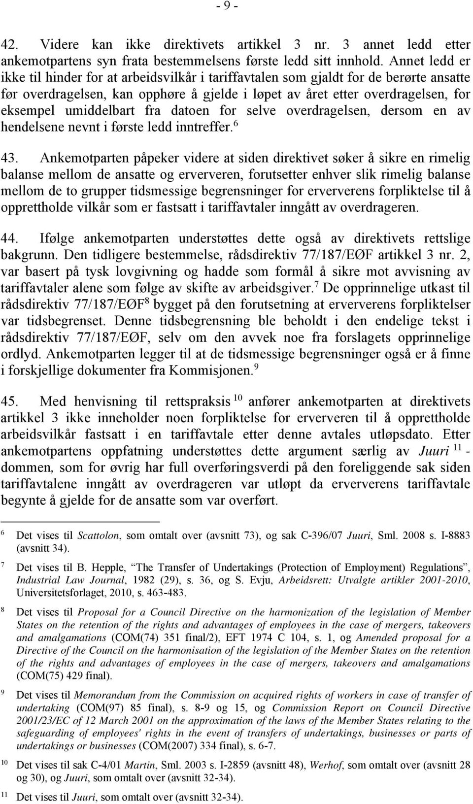 umiddelbart fra datoen for selve overdragelsen, dersom en av hendelsene nevnt i første ledd inntreffer. 6 43.