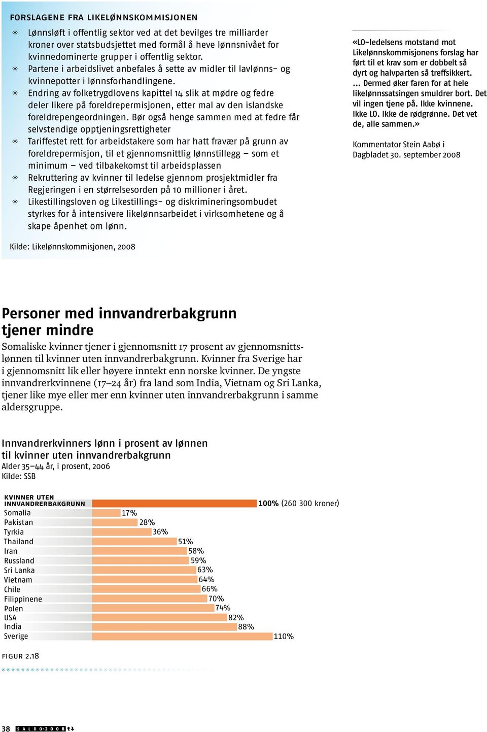 ȾȾ Endring av folketrygdlovens kapittel 14 slik at mødre og fedre deler likere på foreldrepermisjonen, etter mal av den islandske foreldrepengeordningen.