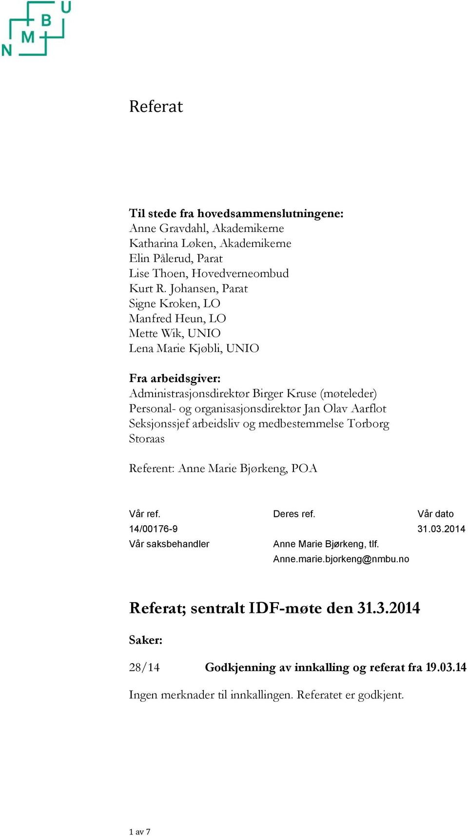 organisasjonsdirektør Jan Olav Aarflot Seksjonssjef arbeidsliv og medbestemmelse Torborg Storaas Referent: Anne Marie Bjørkeng, POA Vår ref. 14/00176-9 Vår saksbehandler Deres ref.