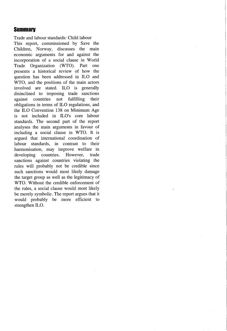 ILO is generally disinclined to imposing trade sanctions against countries not fulfillng their obligations in terms of ILO regulations, and the ILO Convention 138 on Minimum Age is not included in