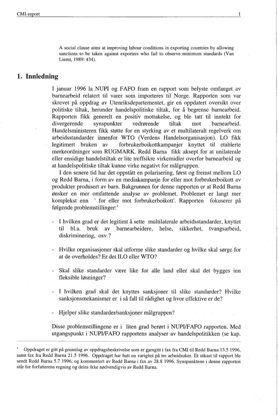 Rapporten som var skrevet på oppdrag av Utenriksdepartementet, gir en oppdatert oversikt over politiske tiltak, herunder handelspolitiske tiltak, for å begrense barnearbeid.