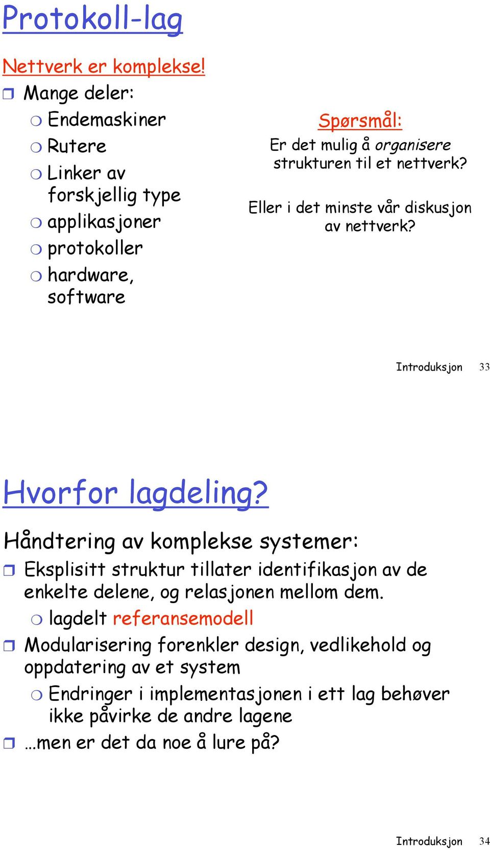 til et? Eller i det minste vår diskusjon av? Introduksjon 33 Hvorfor lagdeling? Håndtering av komplekse systemer:!