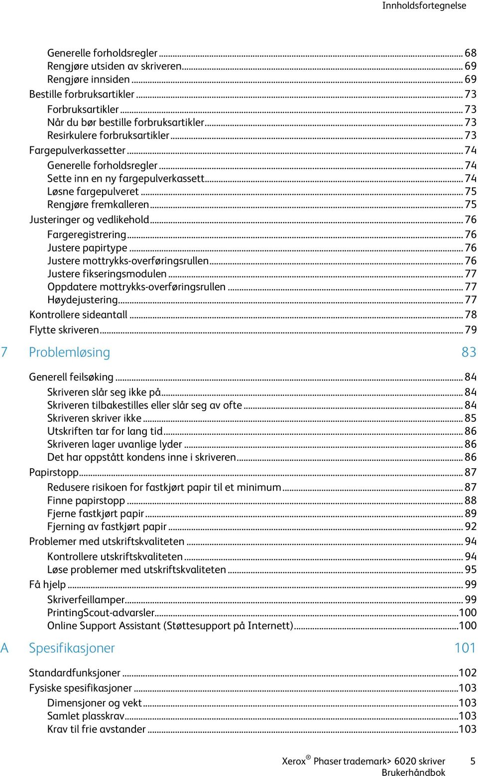 .. 74 Løsne fargepulveret... 75 Rengjøre fremkalleren... 75 Justeringer og vedlikehold... 76 Fargeregistrering... 76 Justere papirtype... 76 Justere mottrykks-overføringsrullen.