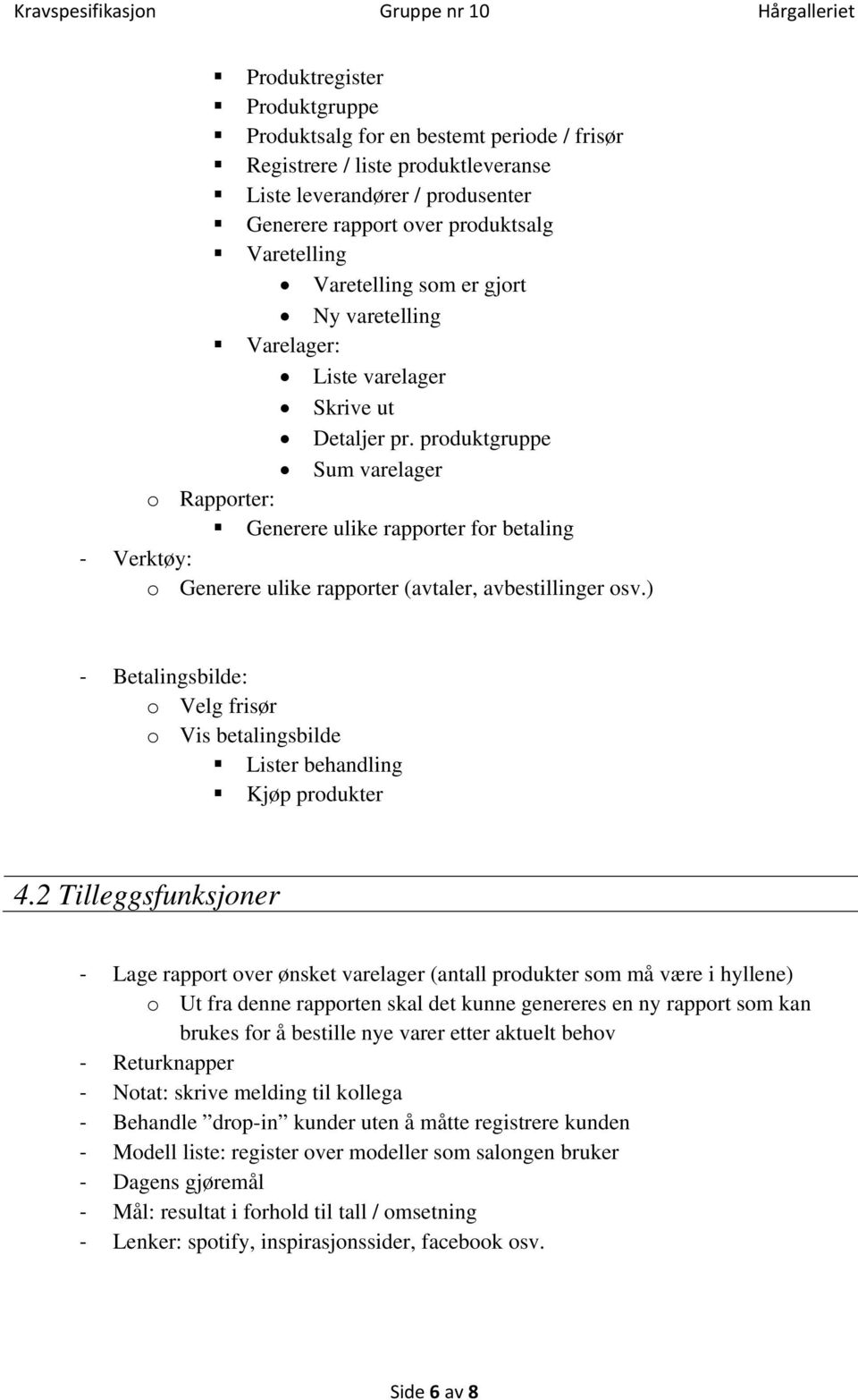 produktgruppe Sum varelager o Rapporter: Generere ulike rapporter for betaling Verktøy: o Generere ulike rapporter (avtaler, avbestillinger osv.