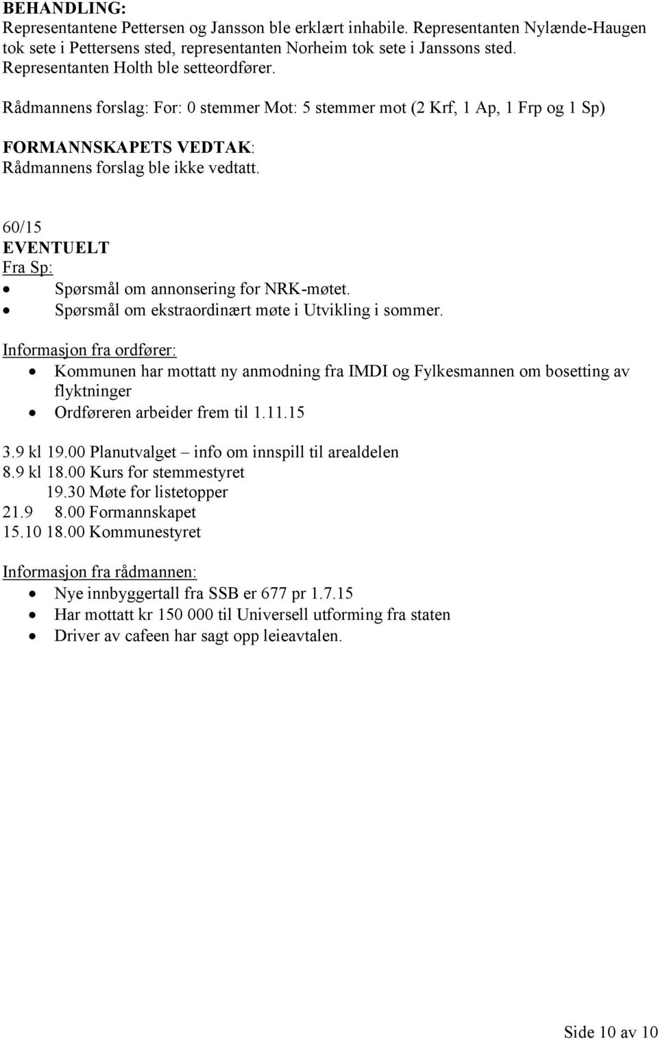 60/15 EVENTUELT Fra Sp: Spørsmål om annonsering for NRK-møtet. Spørsmål om ekstraordinært møte i Utvikling i sommer.