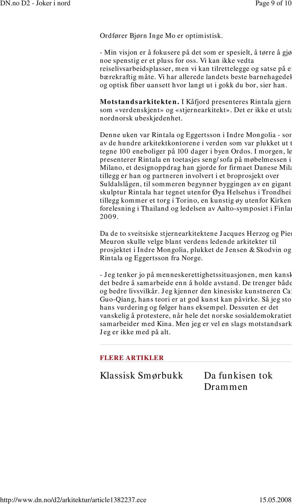 Vi har allerede landets beste barnehagedek og optisk fiber uansett hvor langt ut i gokk du bor, sier han. Motstandsarkitekten.