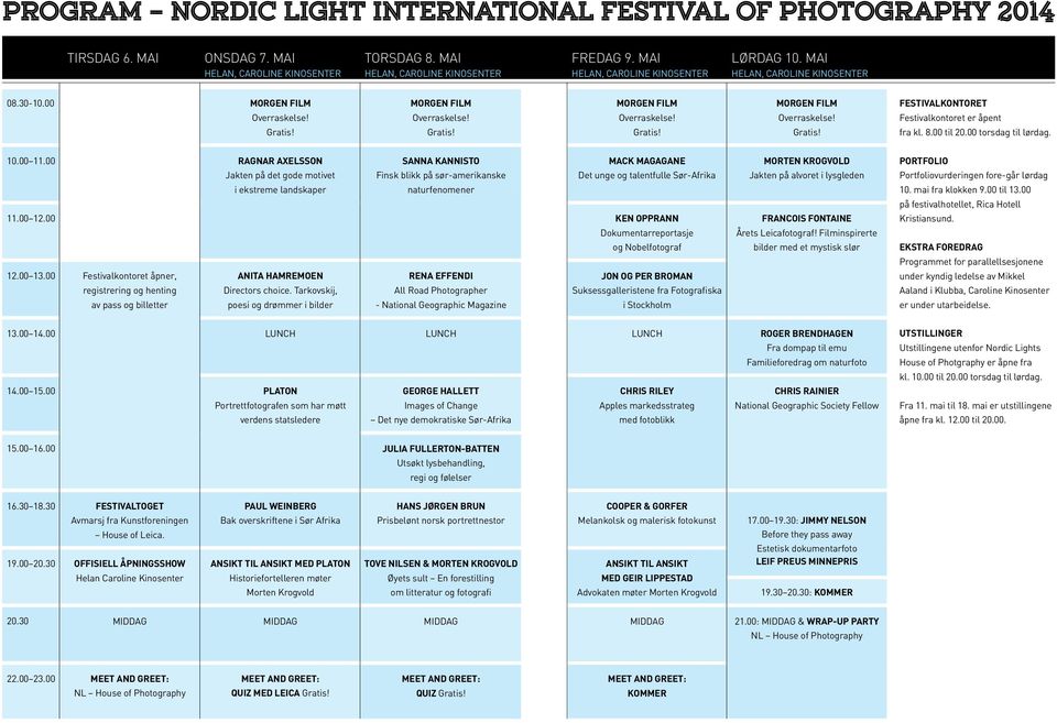 00 MORGEN FILM MORGEN FILM MORGEN FILM MORGEN FILM Festivalkontoret Overraskelse! Overraskelse! Overraskelse! Overraskelse! Festivalkontoret er åpent Gratis! Gratis! Gratis! Gratis! fra kl. 8.