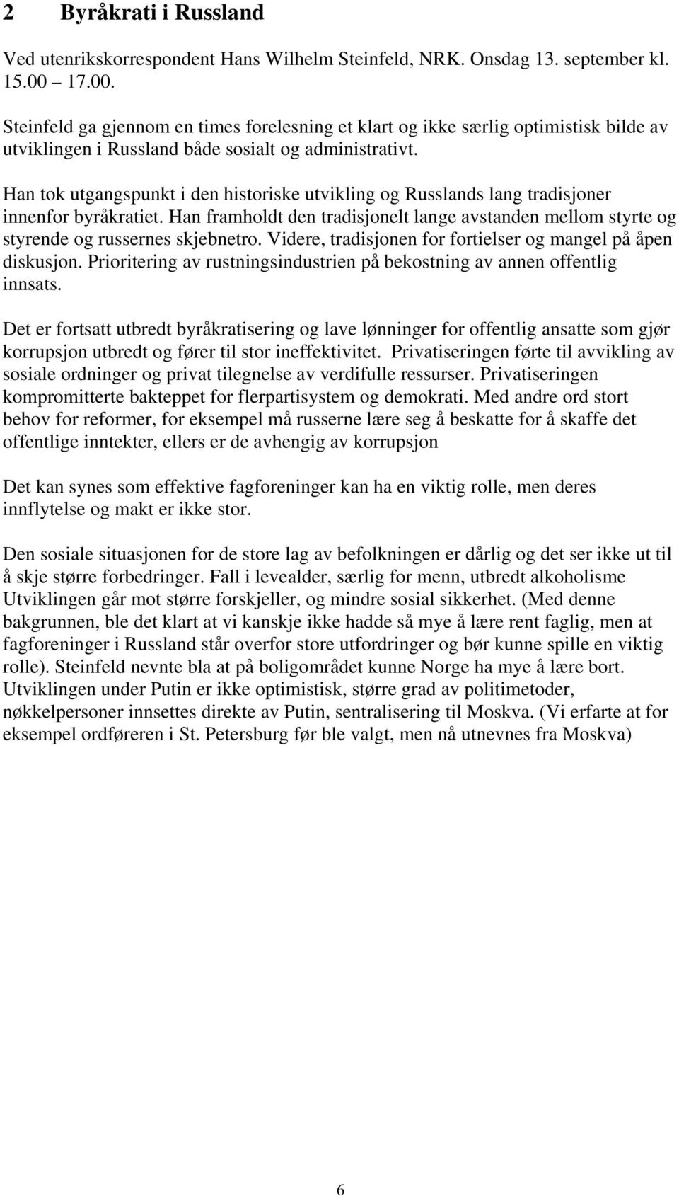 Han tok utgangspunkt i den historiske utvikling og Russlands lang tradisjoner innenfor byråkratiet. Han framholdt den tradisjonelt lange avstanden mellom styrte og styrende og russernes skjebnetro.