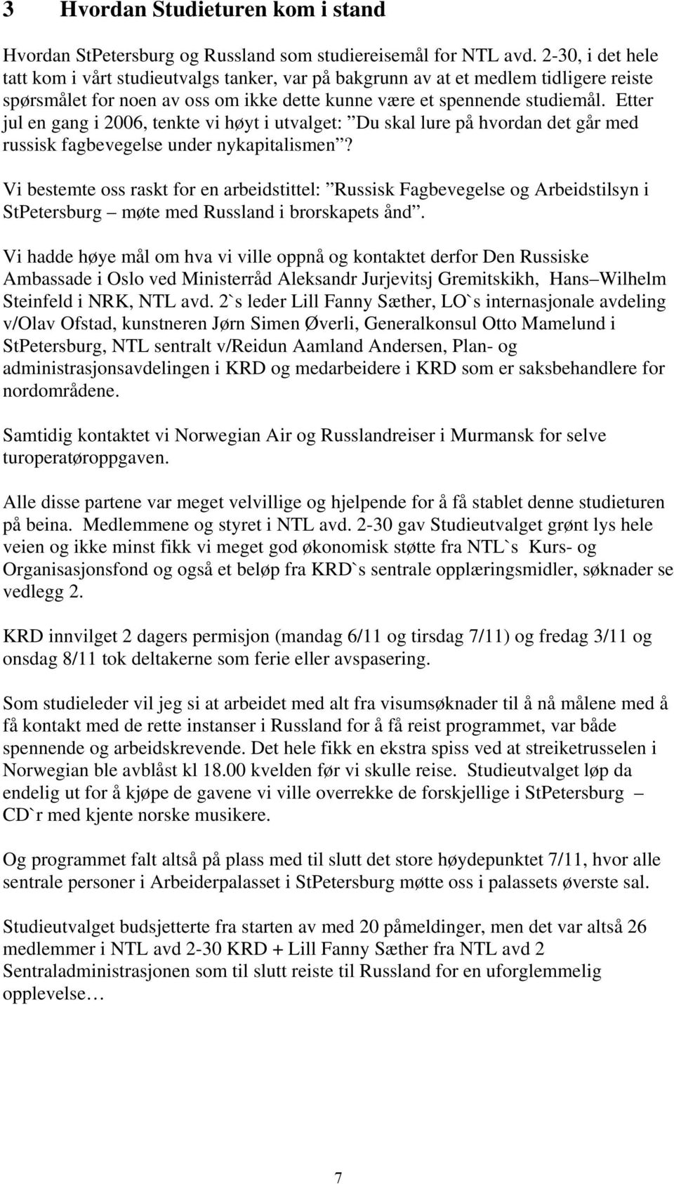 Etter jul en gang i 2006, tenkte vi høyt i utvalget: Du skal lure på hvordan det går med russisk fagbevegelse under nykapitalismen?