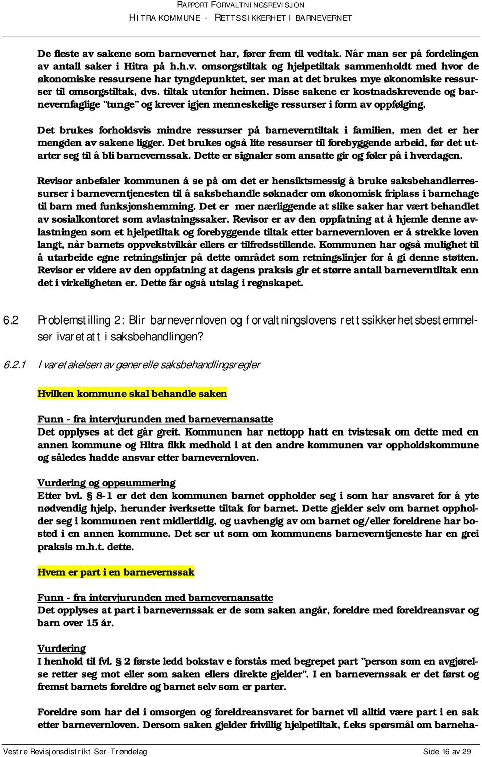 Det brukes forholdsvis mindre ressurser på barneverntiltak i familien, men det er her mengden av sakene ligger.