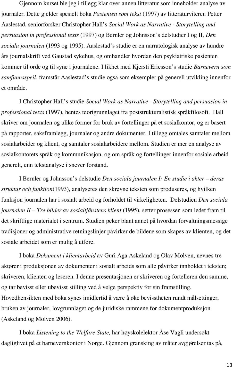 texts (1997) og Bernler og Johnsson s delstudier I og II, Den sociala journalen (1993 og 1995).