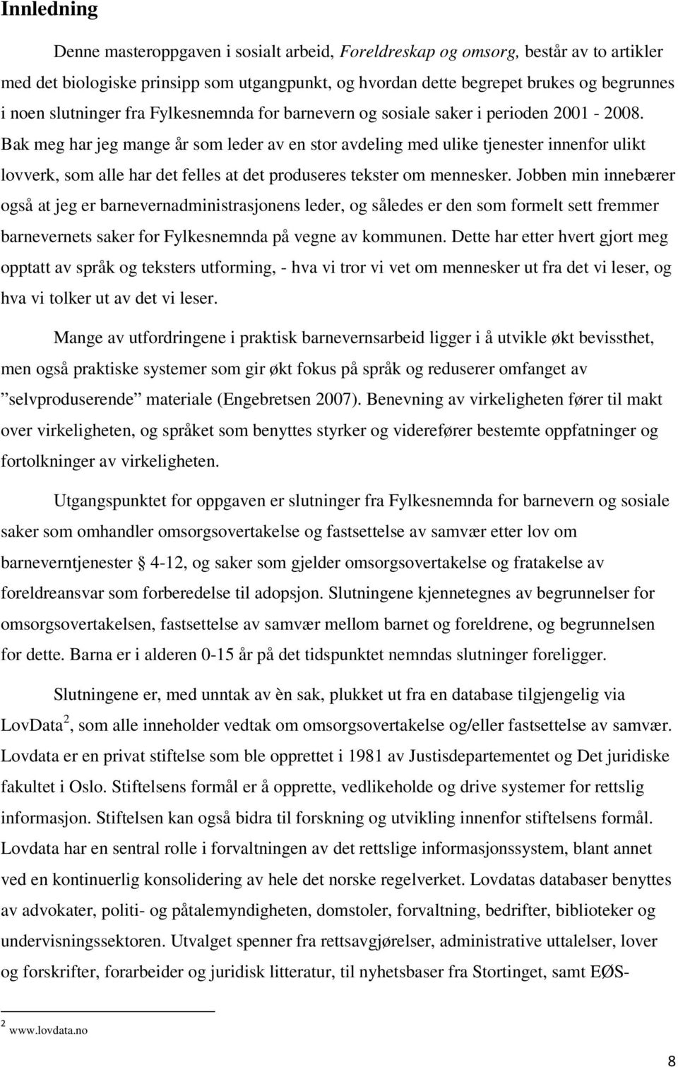 Bak meg har jeg mange år som leder av en stor avdeling med ulike tjenester innenfor ulikt lovverk, som alle har det felles at det produseres tekster om mennesker.