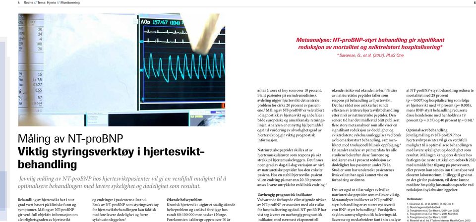 lavere sykelighet og dødelighet som resultat. Behandling av hjertesvikt har i stor grad vært basert på kliniske funn og symptomer.