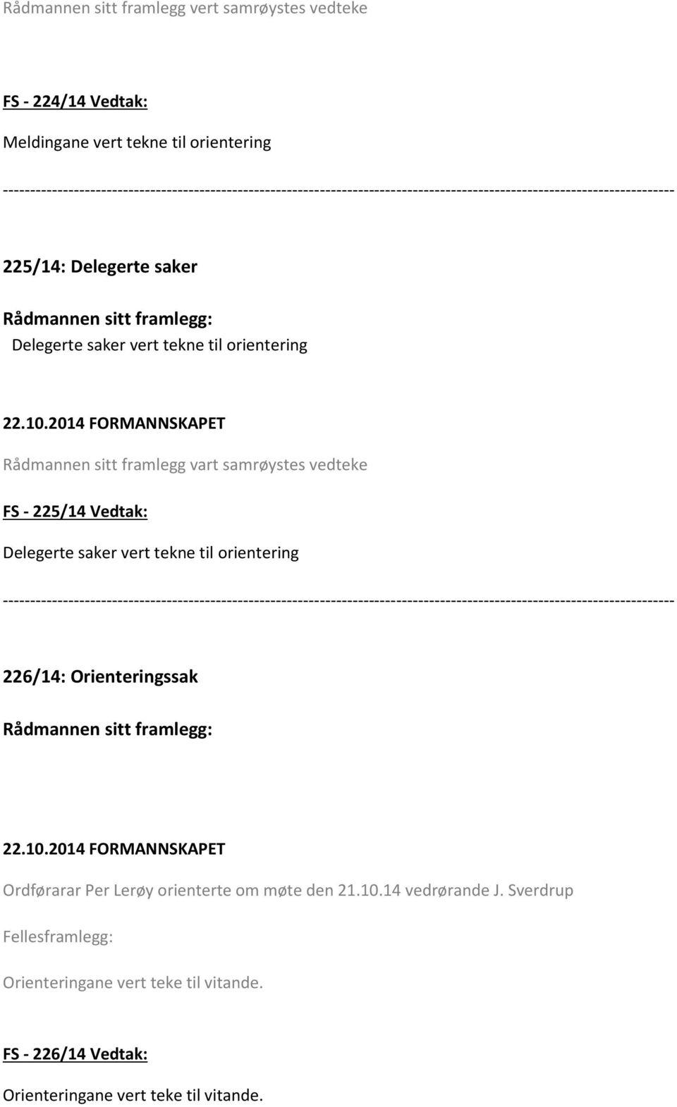 Delegerte saker vert tekne til orientering 226/14: Orienteringssak Ordførarar Per Lerøy orienterte om møte den 21.10.