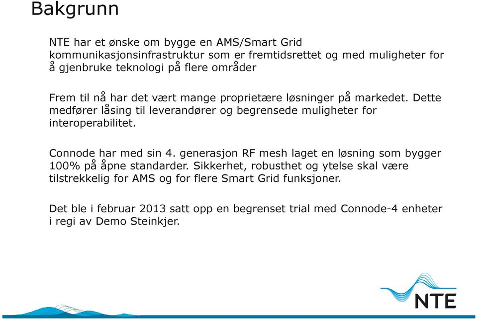 Dette medfører låsing til leverandører og begrensede muligheter for interoperabilitet. Connode har med sin 4.