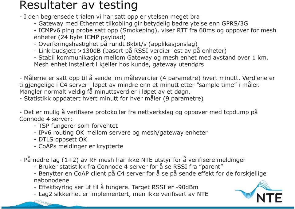 enheter) - Stabil kommunikasjon mellom Gateway og mesh enhet med avstand over 1 km.