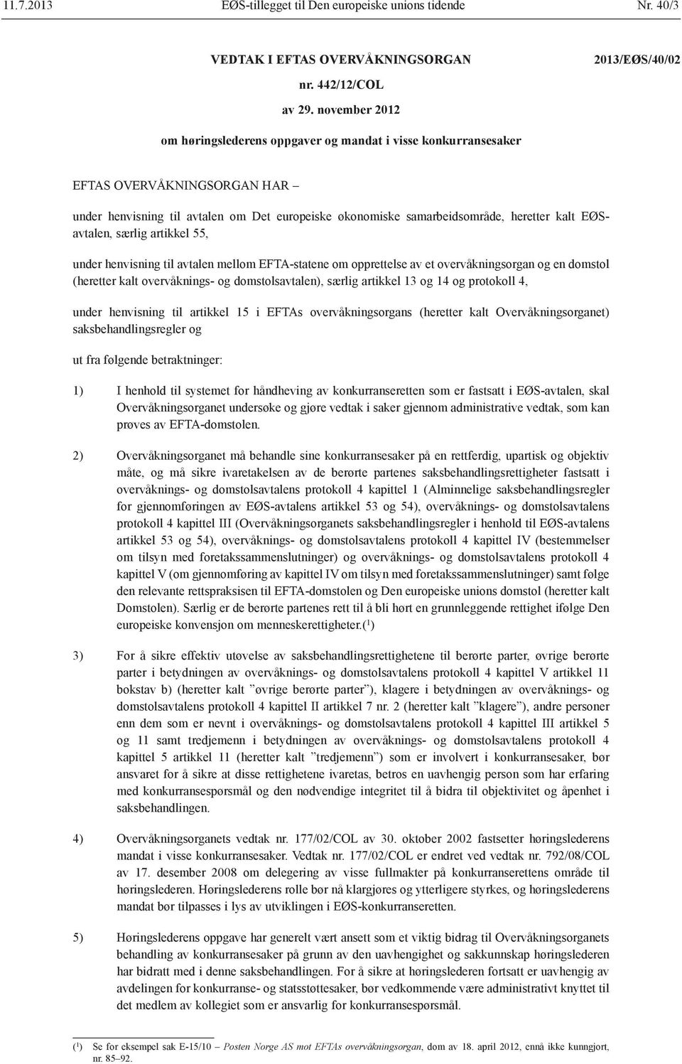 EØSavtalen, særlig artikkel 55, under henvisning til avtalen mellom EFTA-statene om opprettelse av et overvåknings organ og en domstol (heretter kalt overvåknings- og domstolsavtalen), særlig