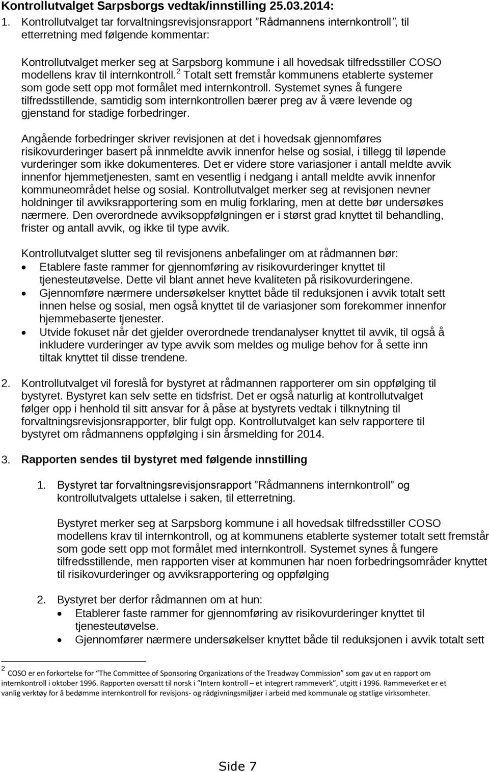 COSO modellens krav til internkontroll. 2 Totalt sett fremstår kommunens etablerte systemer som gode sett opp mot formålet med internkontroll.