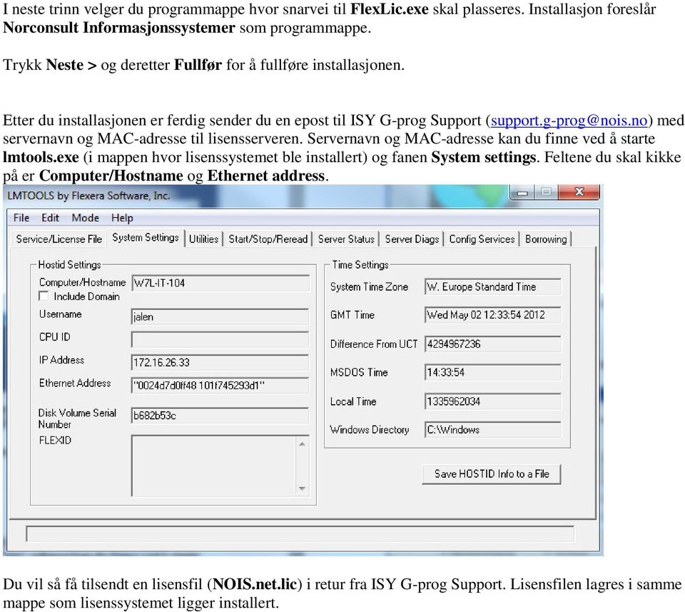 no) med servernavn og MAC-adresse til lisensserveren. Servernavn og MAC-adresse kan du finne ved å starte lmtools.