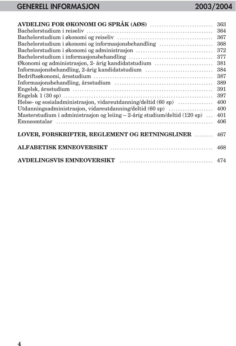 ................................ 372 Bachelorstudium i informasjonsbehandling.................................... 377 Økonomi og administrasjon, 2- årig kandidatstudium.